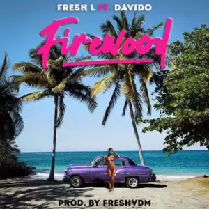 Fresh L - Firewood ft. Davido